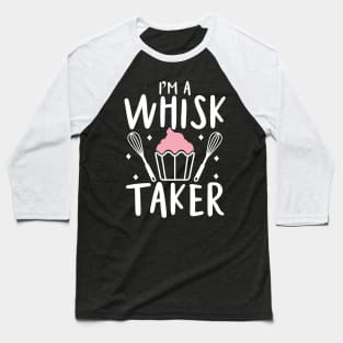 I'm a Whisk Taker - Baking Baseball T-Shirt